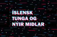 Íslensk tunga og nýir miðlar